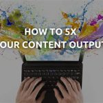 5x Your Output?